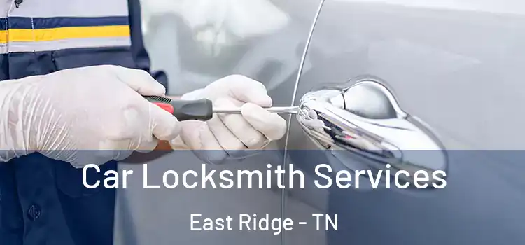 Car Locksmith Services East Ridge - TN