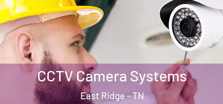 CCTV Camera Systems East Ridge - TN