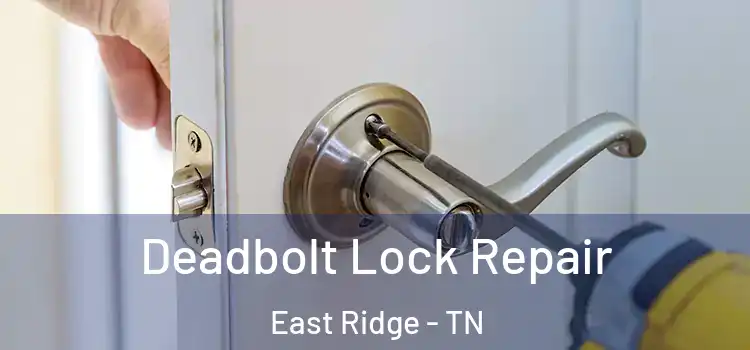 Deadbolt Lock Repair East Ridge - TN