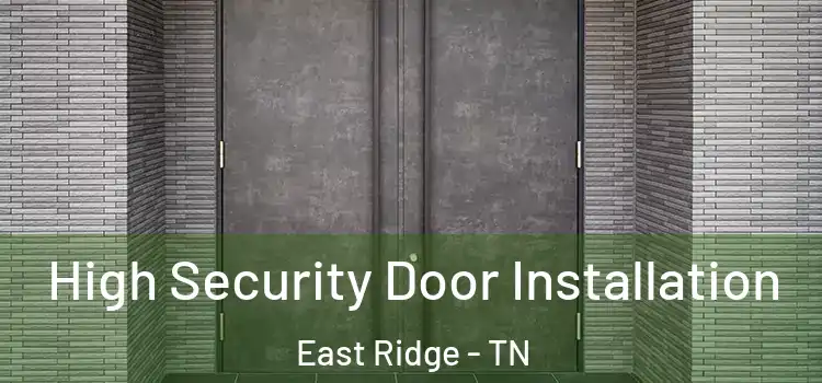 High Security Door Installation East Ridge - TN