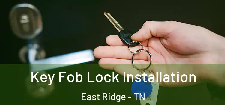 Key Fob Lock Installation East Ridge - TN