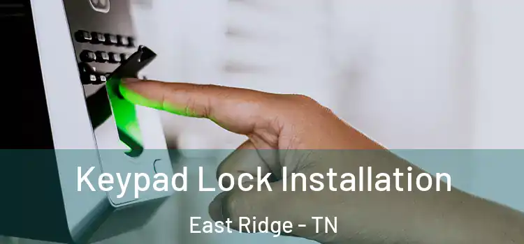 Keypad Lock Installation East Ridge - TN