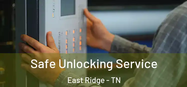 Safe Unlocking Service East Ridge - TN